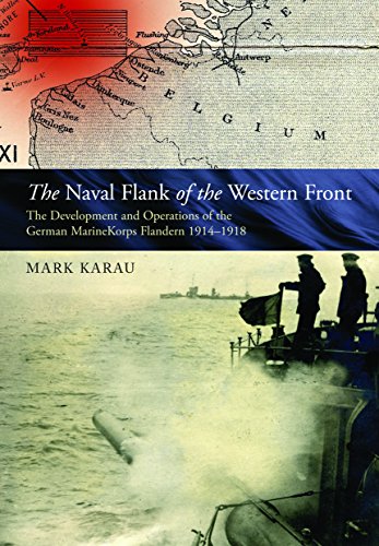 Naval Flank of the Western Front: The Development and Operations of the German MarineKorps Flandern 1914-1918